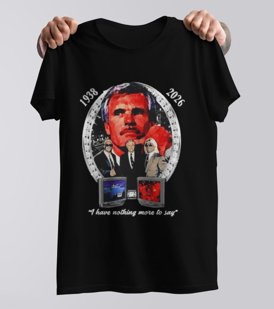 Ted Turner 1938 2026 I Have Nothing More To Say Television Mogul Legacy T-Shirt