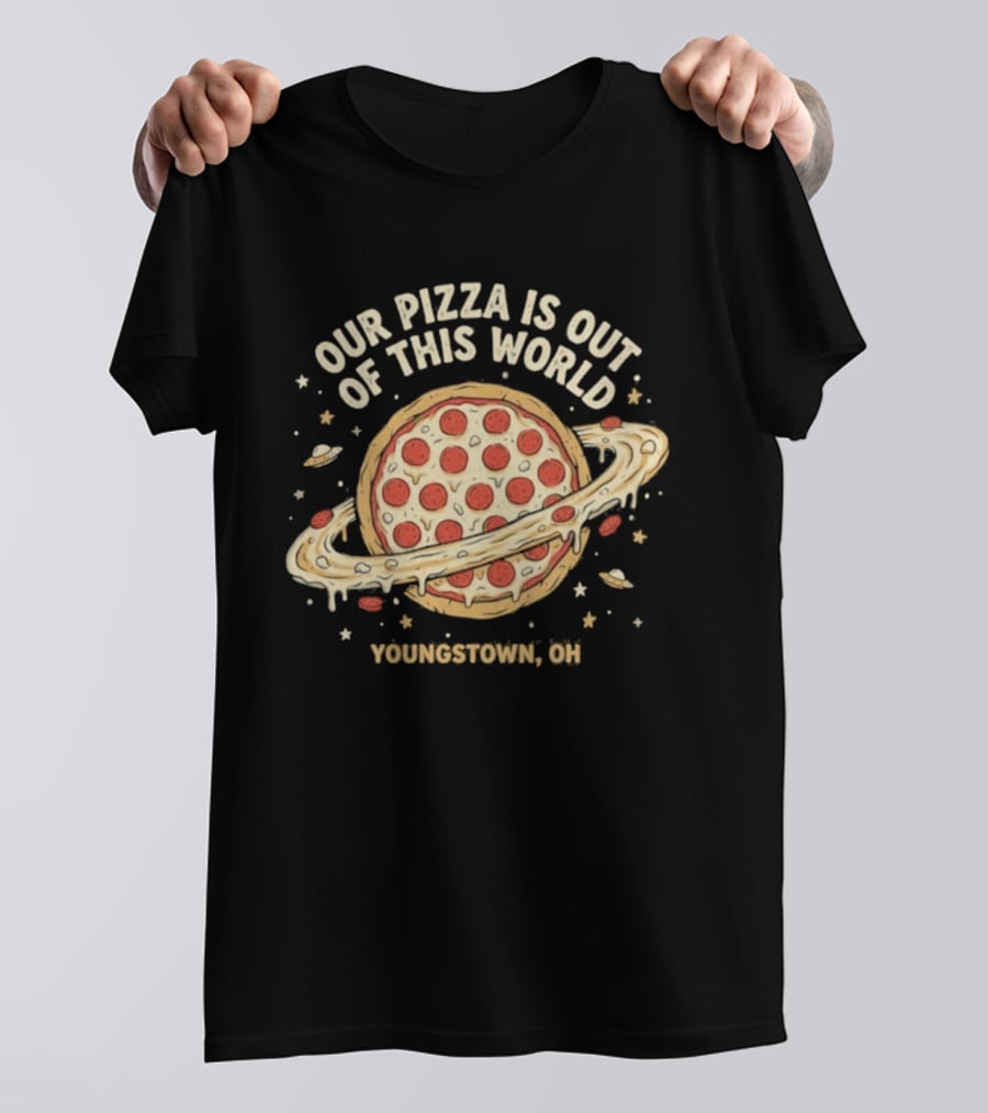 Youngstown Ohio Our Pizza Is Out Of This World Saturn Pepperoni Planet T-Shirt