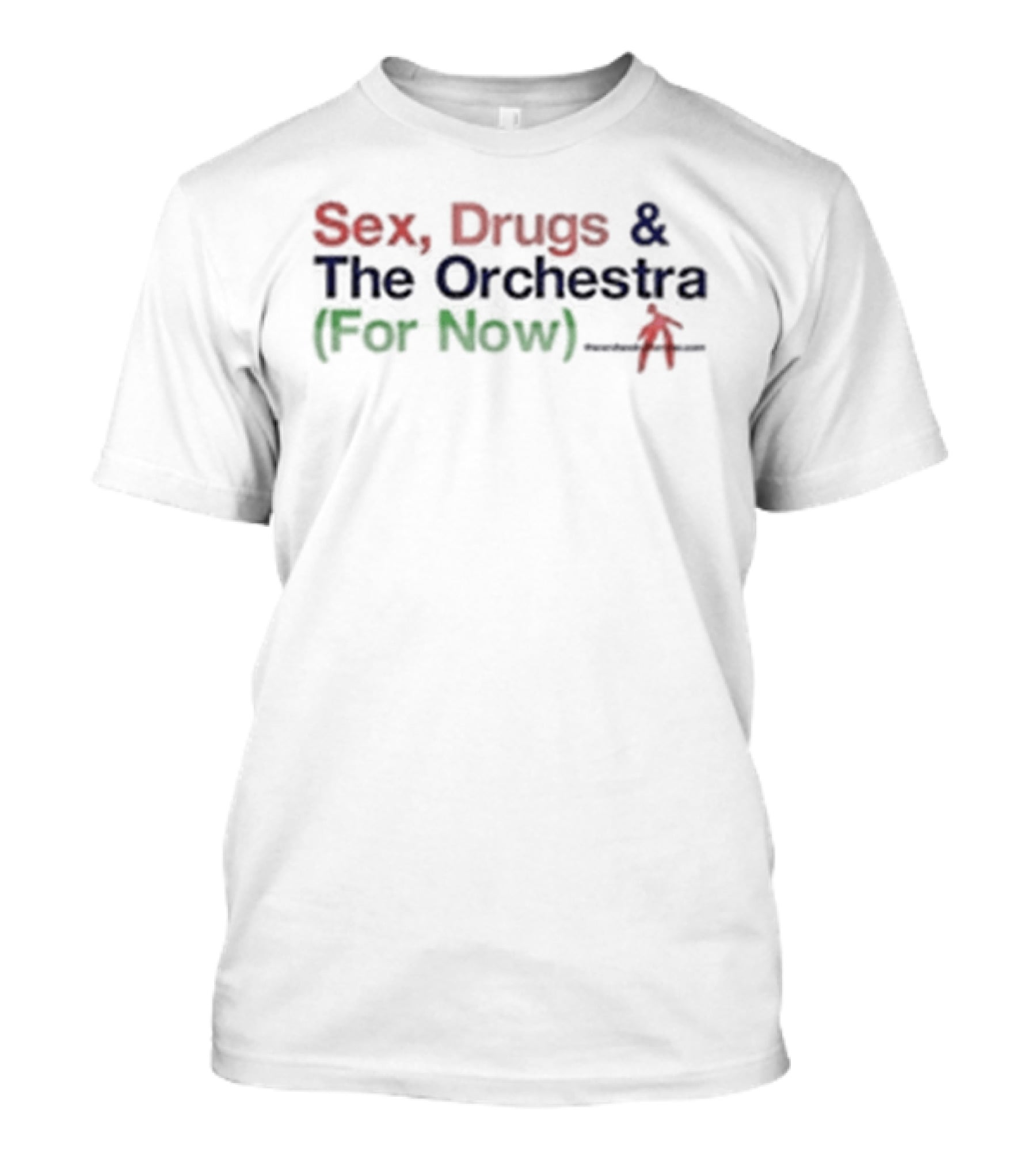 Sex Drugs & The Orchestra For Now T-Shirt