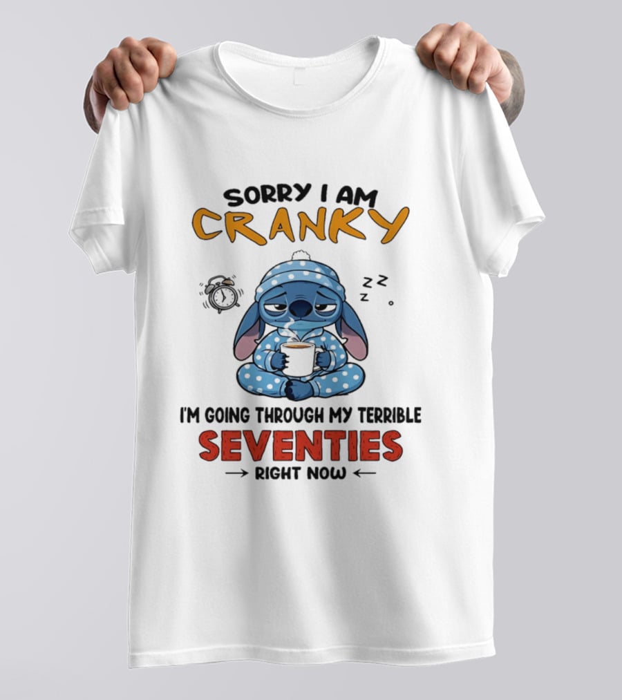 Sorry I Am Cranky I'm Going Through My Terrible Seventies Right Now Stitch T-Shirt