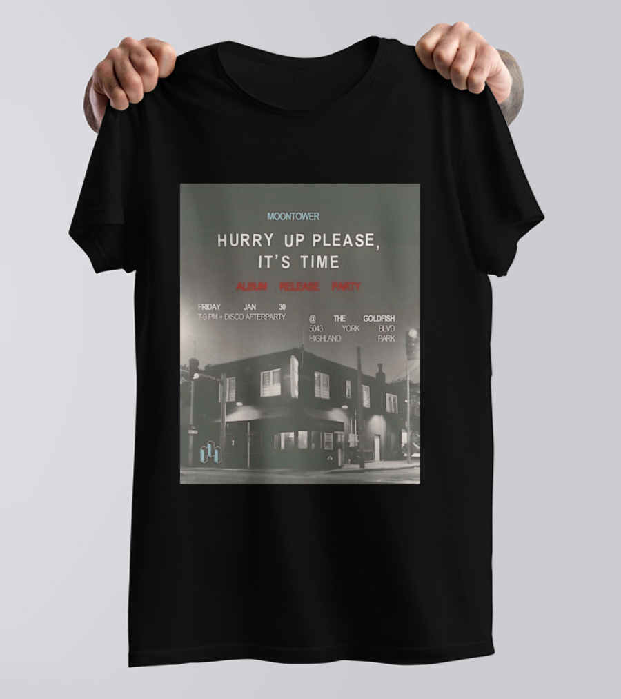 Moontower Hurry Up Please It's Time Album Release Party The Goldfish Highland Park January 30 2026 T-Shirt