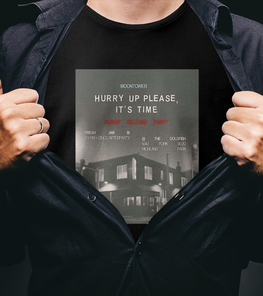 Moontower Hurry Up Please It's Time Album Release Party The Goldfish Highland Park January 30 2026 T-Shirt
