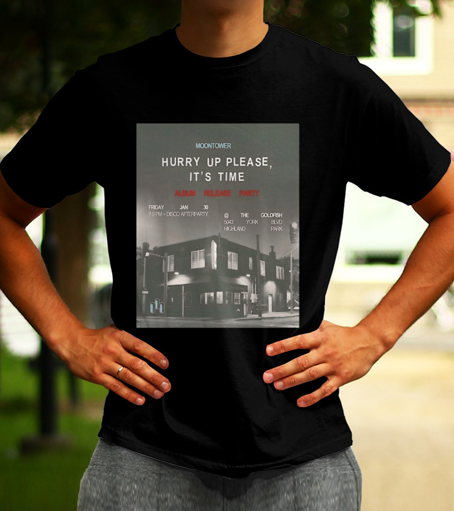 Moontower Hurry Up Please It's Time Album Release Party The Goldfish Highland Park January 30 2026 T-Shirt