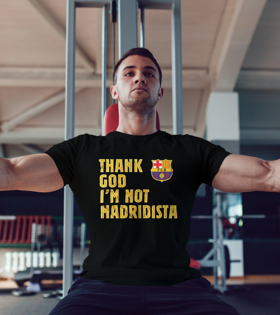 Thank God I'm Not Madridista FC Barcelona FCB T-Shirt