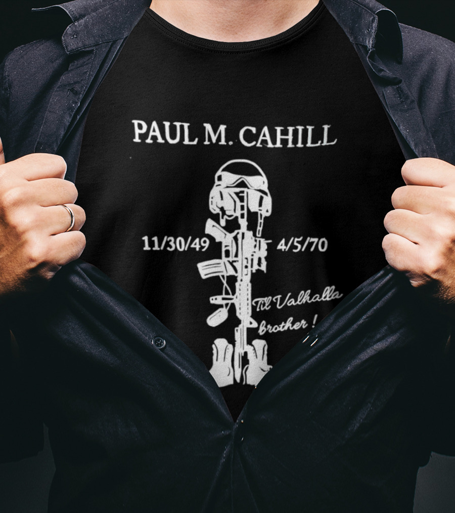 Paul M Cahill 11/30/49 4/5/70 Til Valhalla Brother T-Shirt