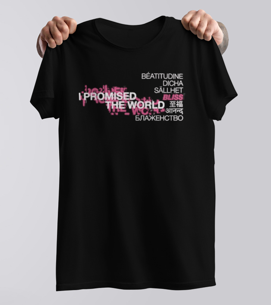 I Promised The World Beatitudine Dicha Sällhet Bliss Blazhenstvo T-Shirt