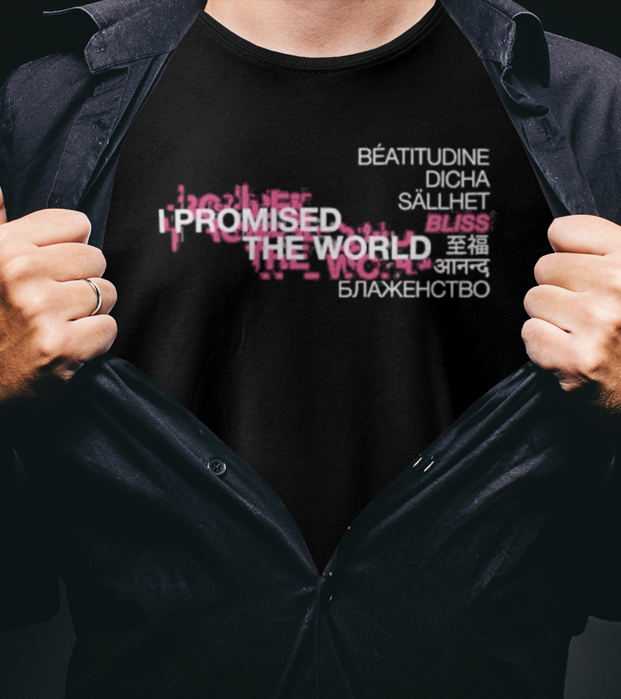 I Promised The World Beatitudine Dicha Sällhet Bliss Blazhenstvo T-Shirt