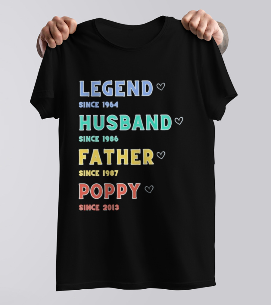 Legend Since 1964 Husband Since 1990 Father Since 1997 Poppy Since 2013 T-Shirt