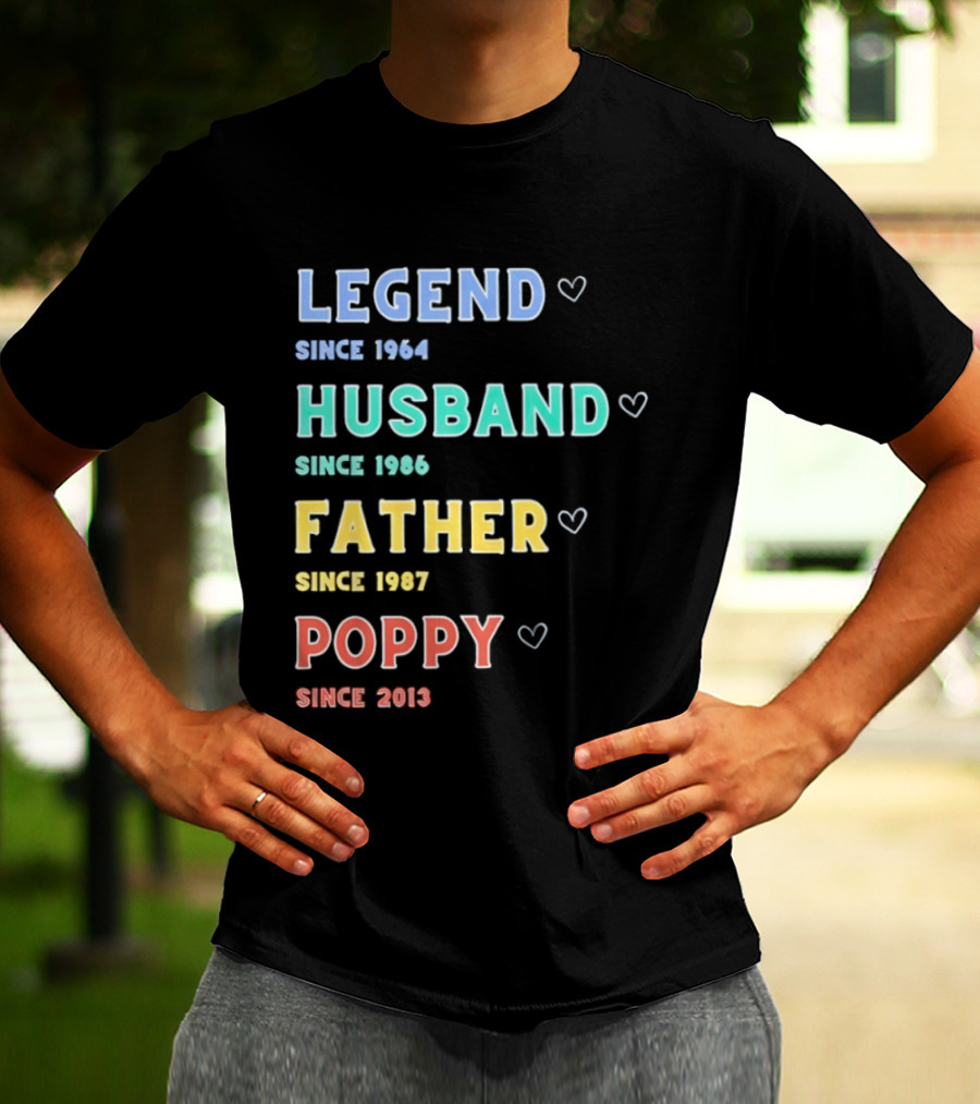 Legend Since 1964 Husband Since 1990 Father Since 1997 Poppy Since 2013 T-Shirt