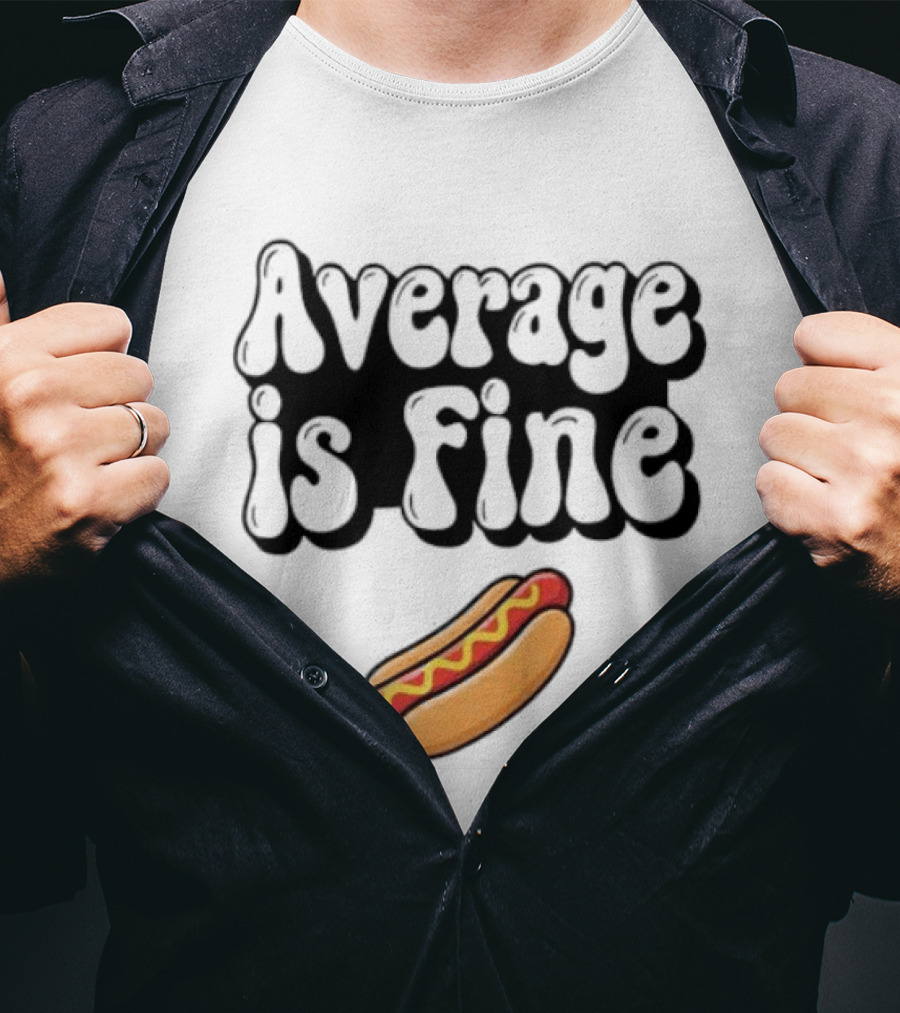 Average Is Fine Funny Hot Dog T-Shirt