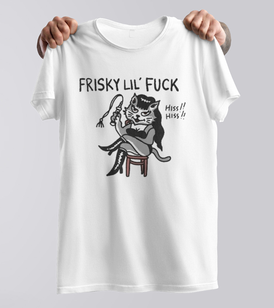 Frisky Lil' Fuck Cat Hiss Hiss T-Shirt