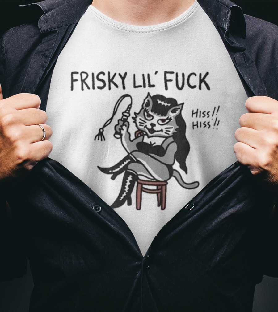 Frisky Lil' Fuck Cat Hiss Hiss T-Shirt