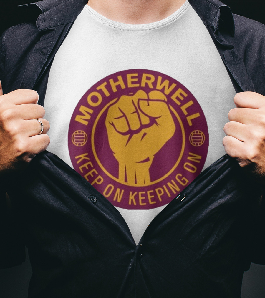 Motherwell Keep On Keeping On Fist Emblem Football Team T-Shirt