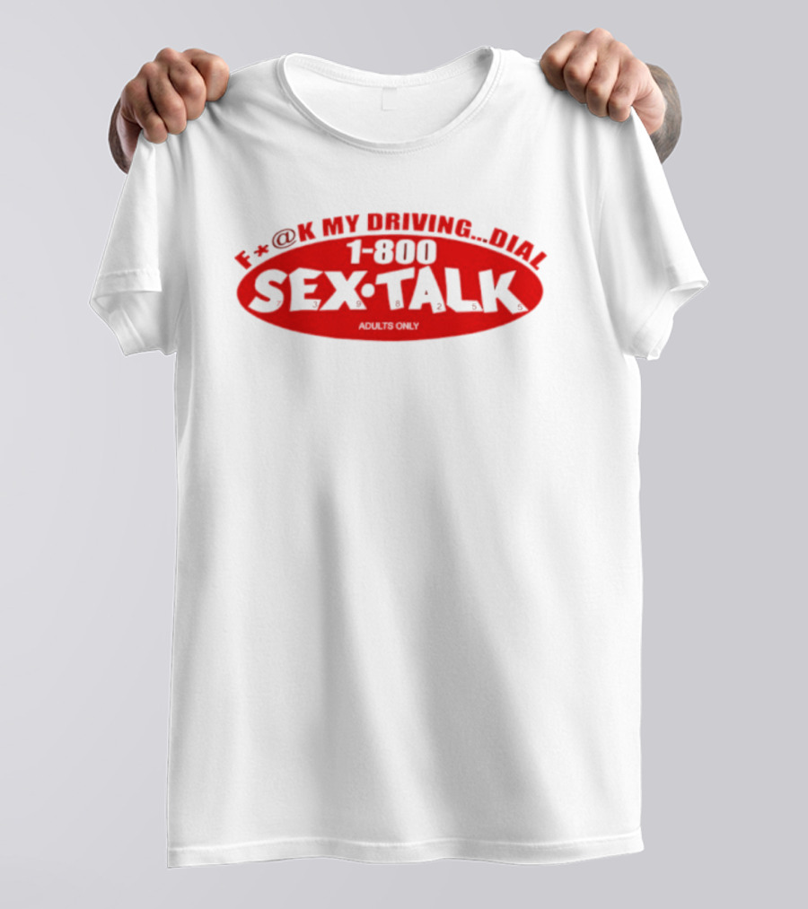 F*CK My Driving Dial 1 800 SEX TALK Adults Only T-Shirt