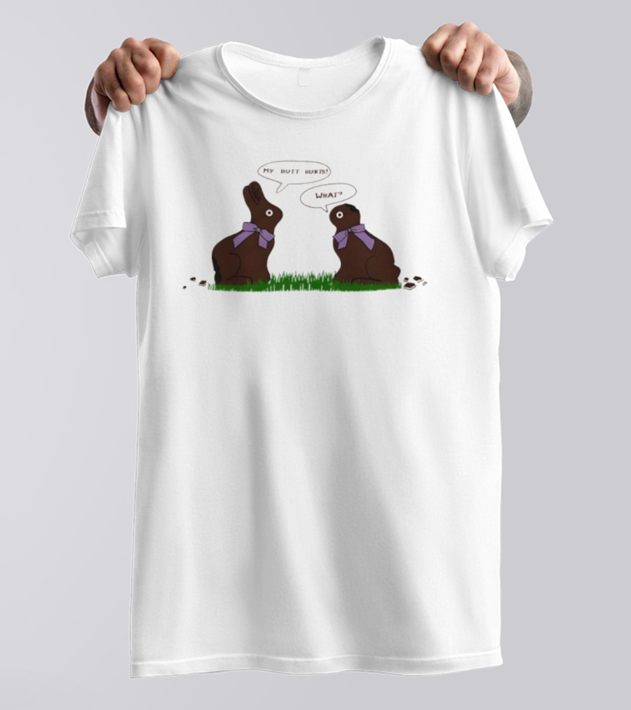Rabbit Chocolate My Butt Hurts What Easter Humor T-Shirt
