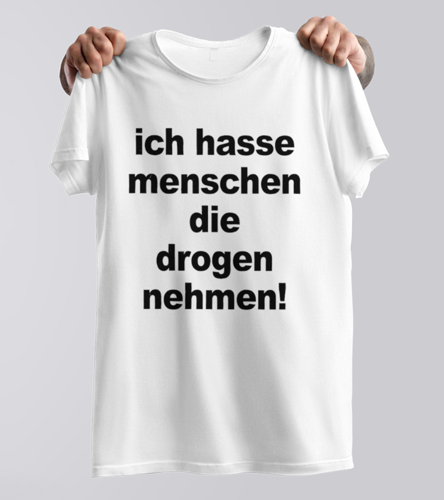 Ich Hasse Menschen Die Drogen Nehmen Humorvolle Aussage T-Shirt