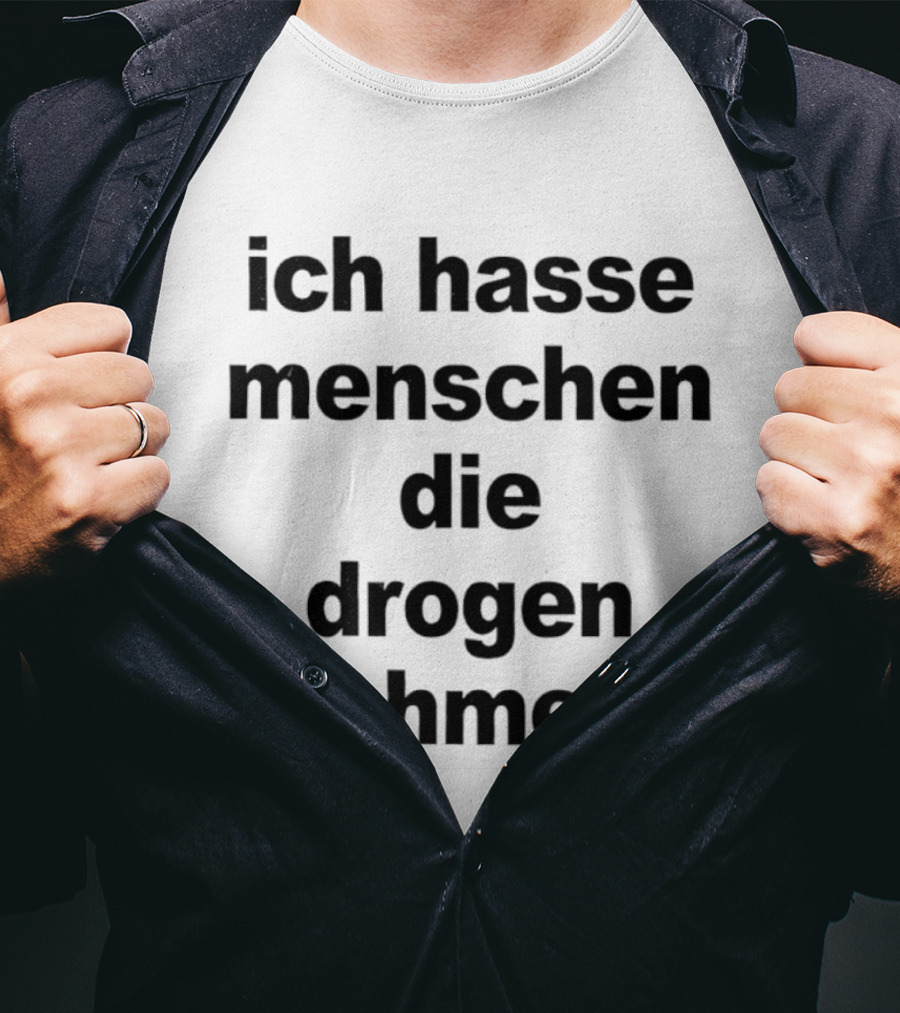 Ich Hasse Menschen Die Drogen Nehmen Humorvolle Aussage T-Shirt