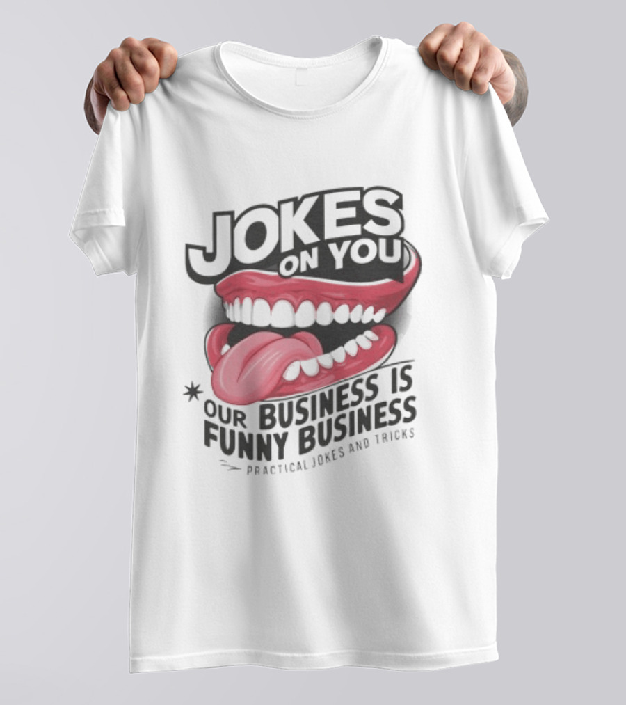 Jokes On You Our Business Is Funny Business Practical Jokes And Tricks T-Shirt