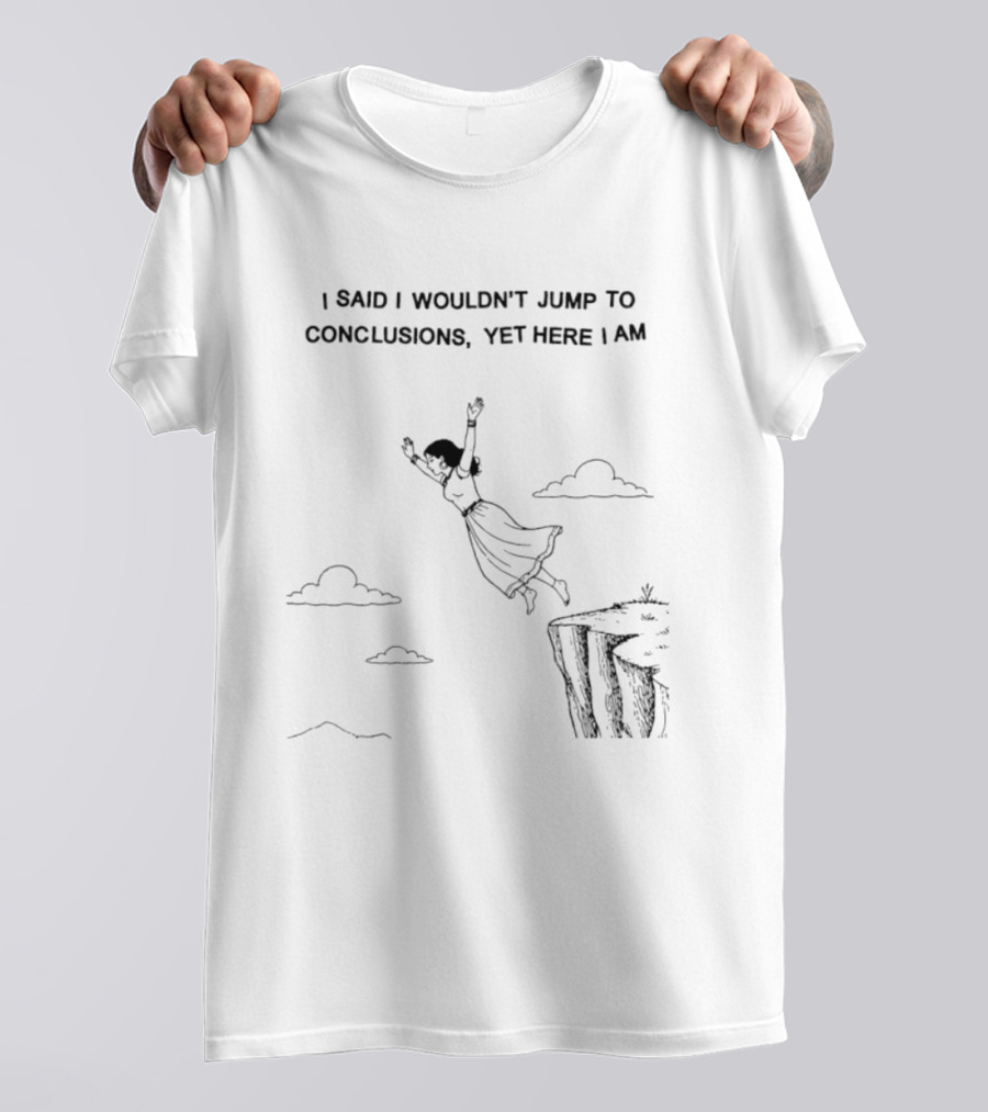 I Said I Wouldn't Jump To Conclusions Yet Here I Am Women Cliff Jumping Scene T-Shirt