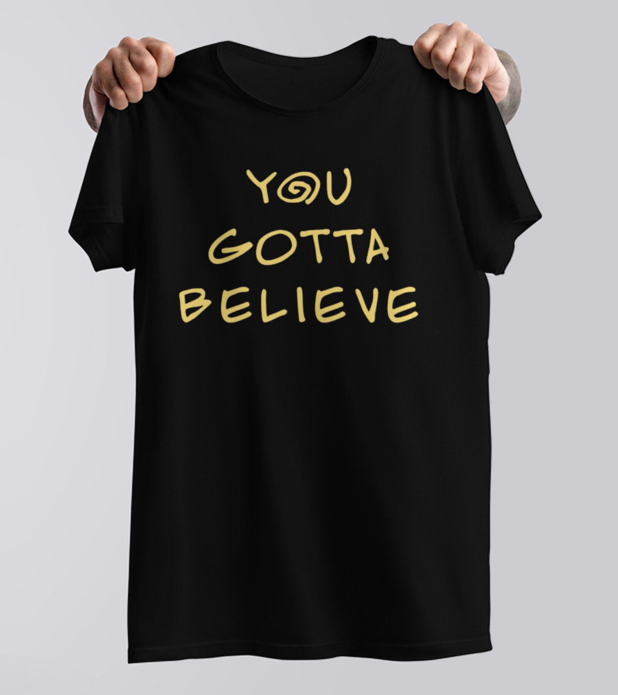 Archduke Redcat You Gotta Believe Motivational T-Shirt