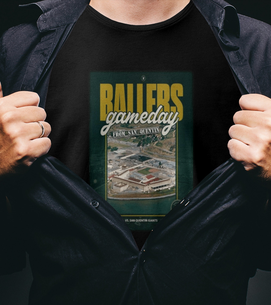 BALLERS Gameday From San Quentin Vs San Quentin Giants May 16 10:00 AM T-Shirt