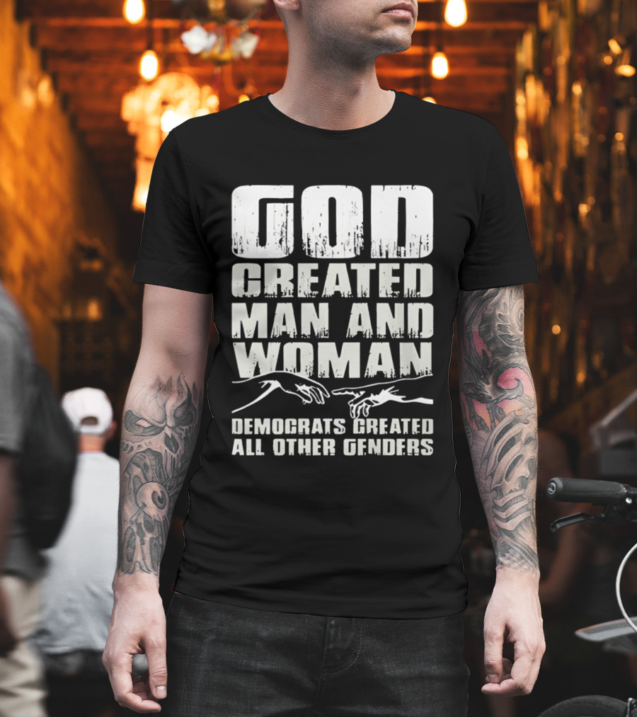 God Created Man And Woman Democrats Created All Other Genders T-Shirt