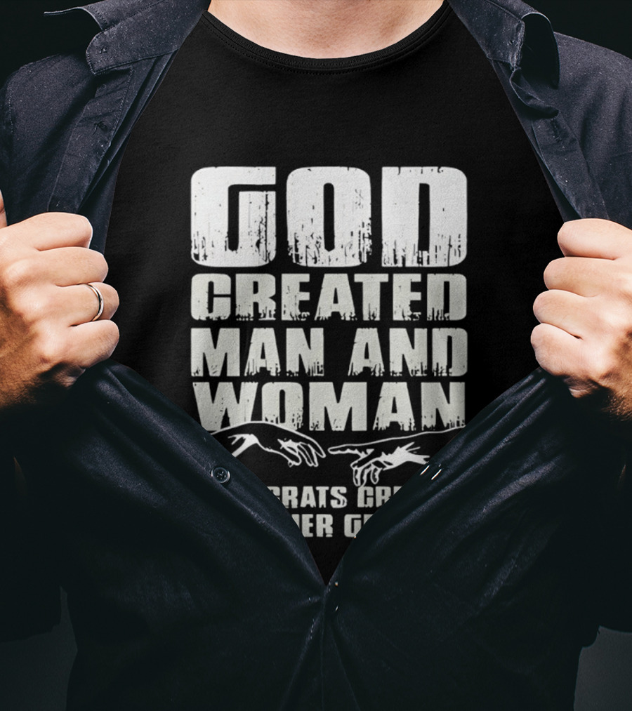 God Created Man And Woman Democrats Created All Other Genders T-Shirt
