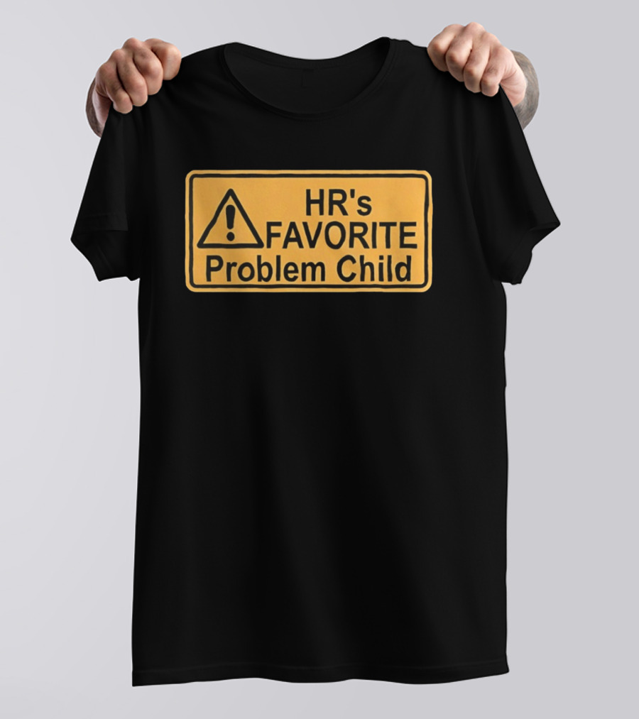 HR's Favorite Problem Child Warning Sign T-Shirt