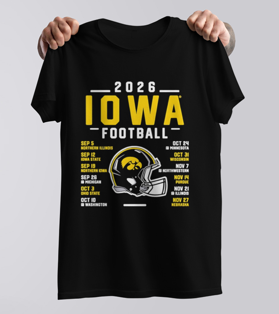 Iowa Football 2026 Schedule Northern Illinois Iowa State Northwestern Purdue Ohio State Minnesota Wisconsin Northwestern Rutgers Illinois Nebraska T-Shirt