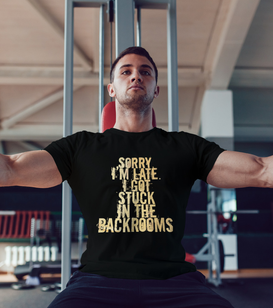 Sorry I'm Late I Got Stuck In The Backrooms T-Shirt