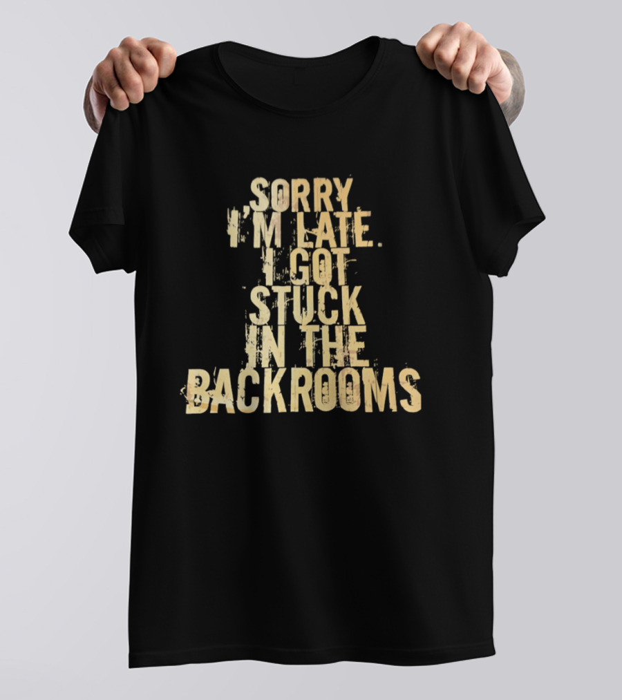Sorry I'm Late I Got Stuck In The Backrooms T-Shirt