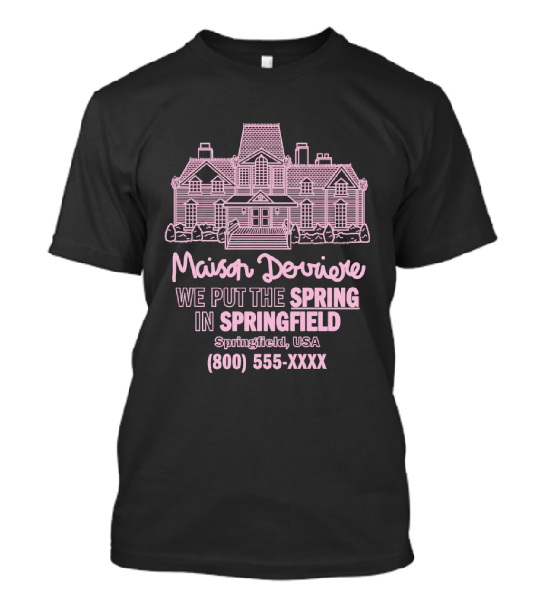 Maison Derriere We Put The Spring In Springfield USA Springfield USA 800 555 XXXX T-Shirt