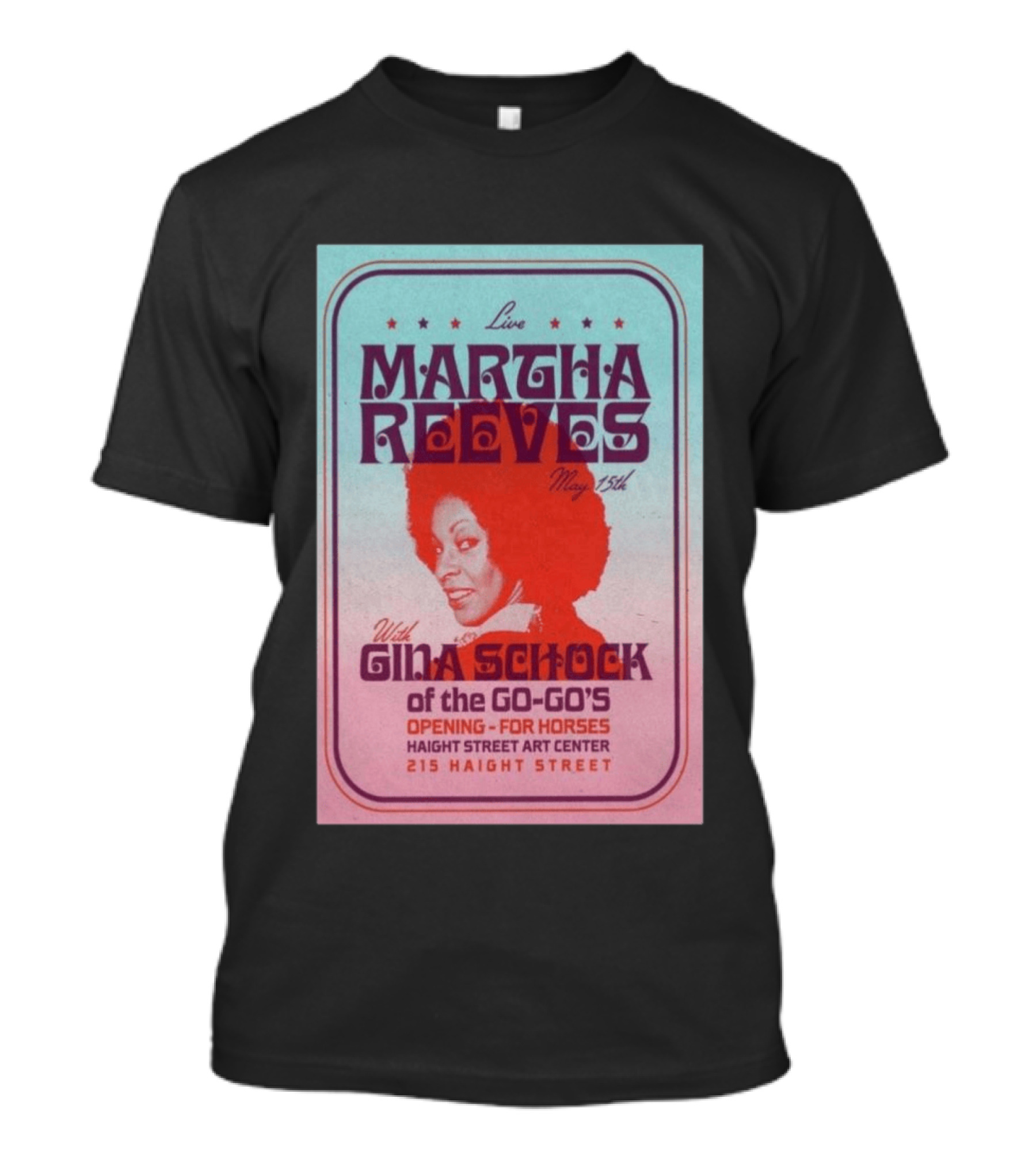 Live Martha Reeves May 15th With Gina Schock Of The Go Go's Haight Street Art Center 215 Haight Street T-Shirt