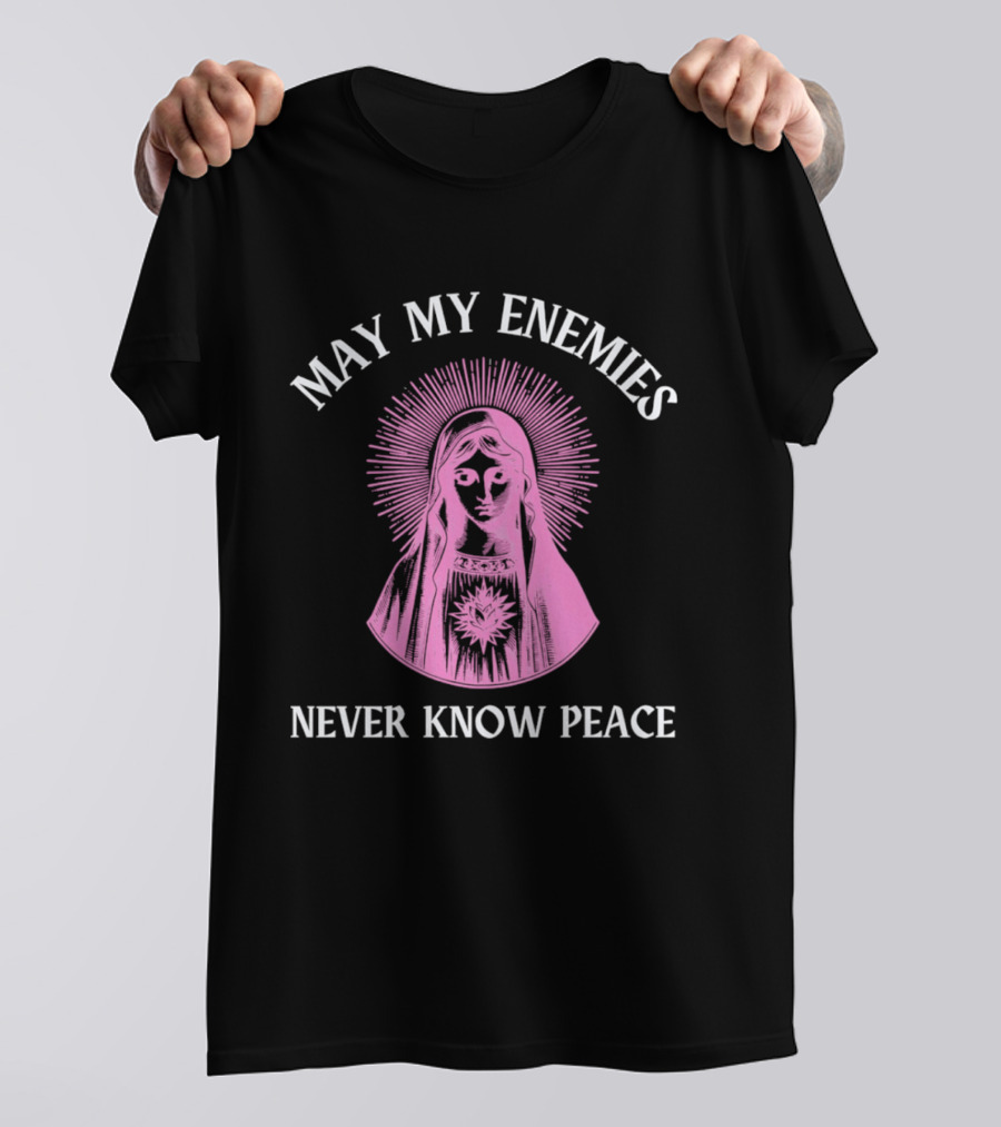 May My Enemies Never Know Peace Mother Mary DJ Mac Rascal T-Shirt