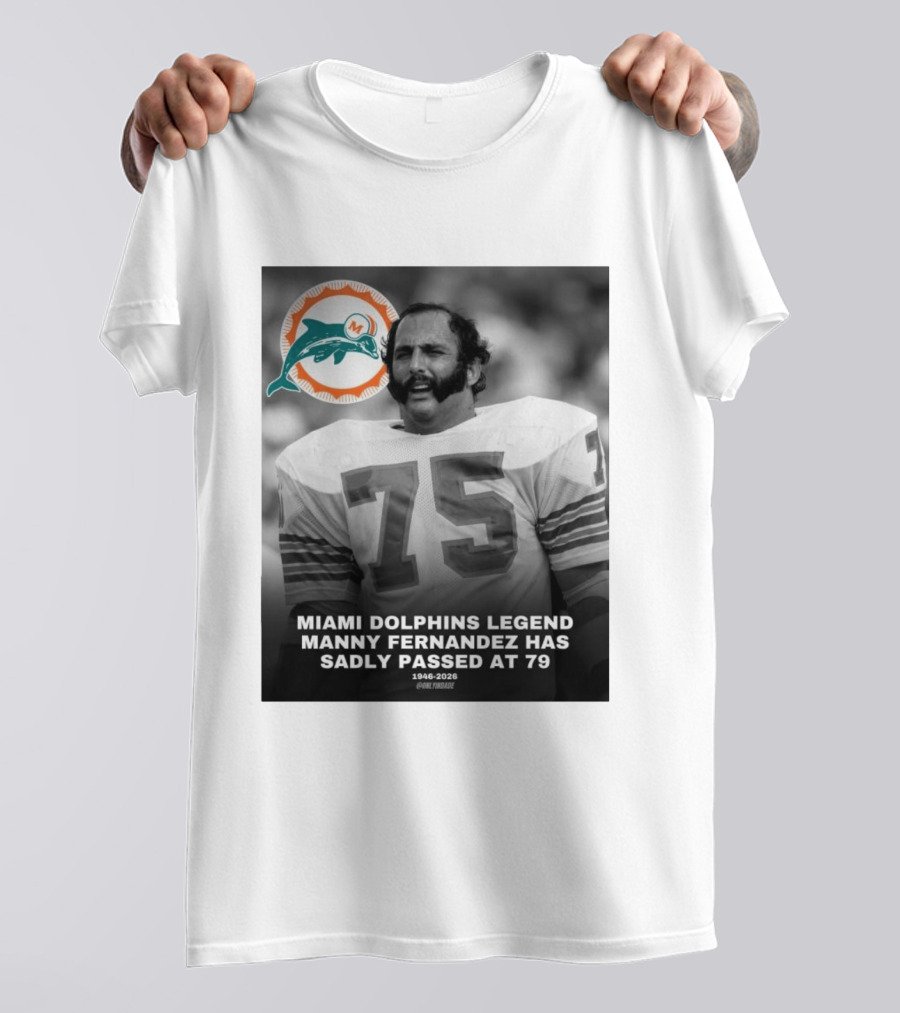 Miami Dolphins Legend Manny Fernandez 1946 2026 Number 75 T-Shirt