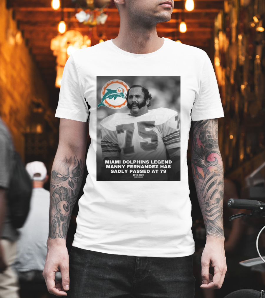 Miami Dolphins Legend Manny Fernandez 1946 2026 Number 75 T-Shirt