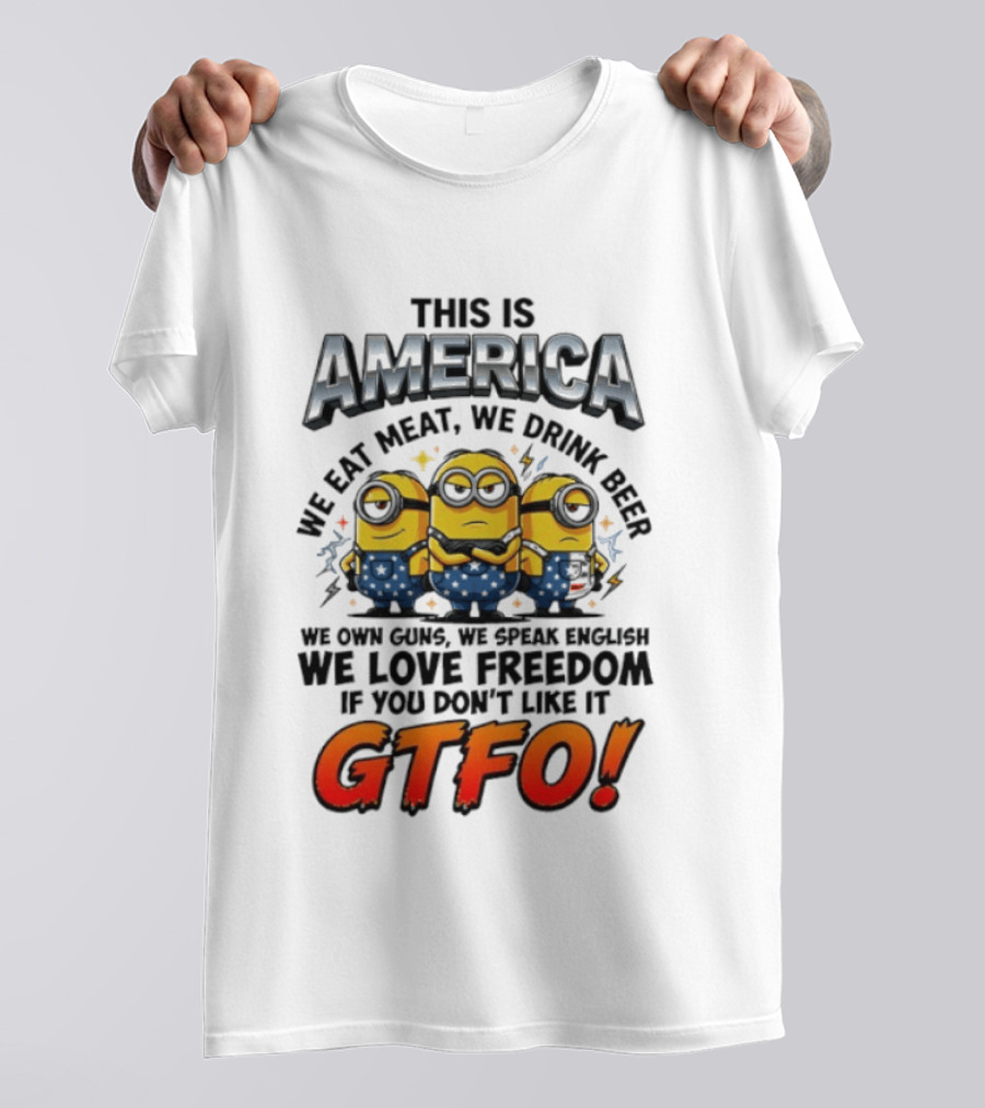 Minion This Is America We Eat Meat We Drink Beer We Own Guns We Speak English We Love Freedom GTFO T-Shirt