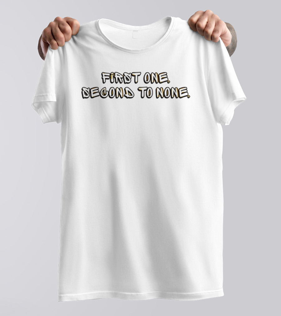 First One Second To None Distinctive T-Shirt
