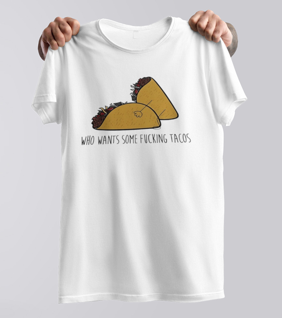 Taco Butt Who Wants Some Tacos T-Shirt