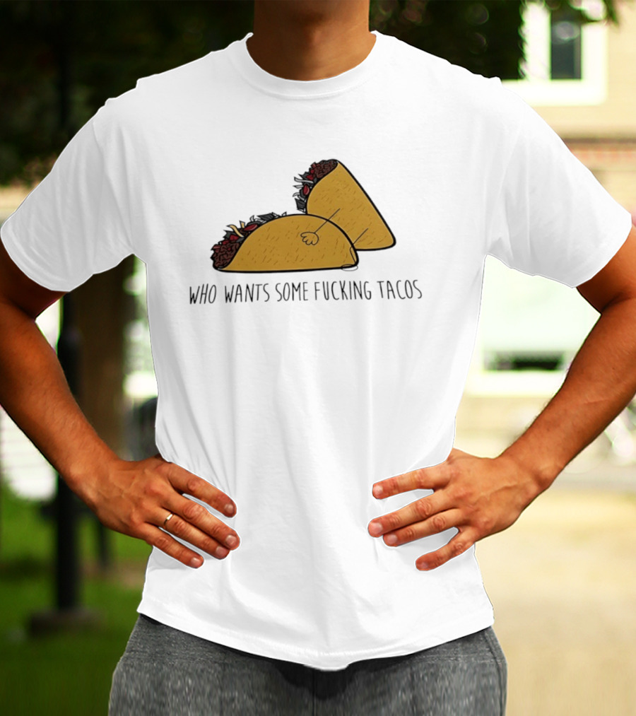Taco Butt Who Wants Some Tacos T-Shirt