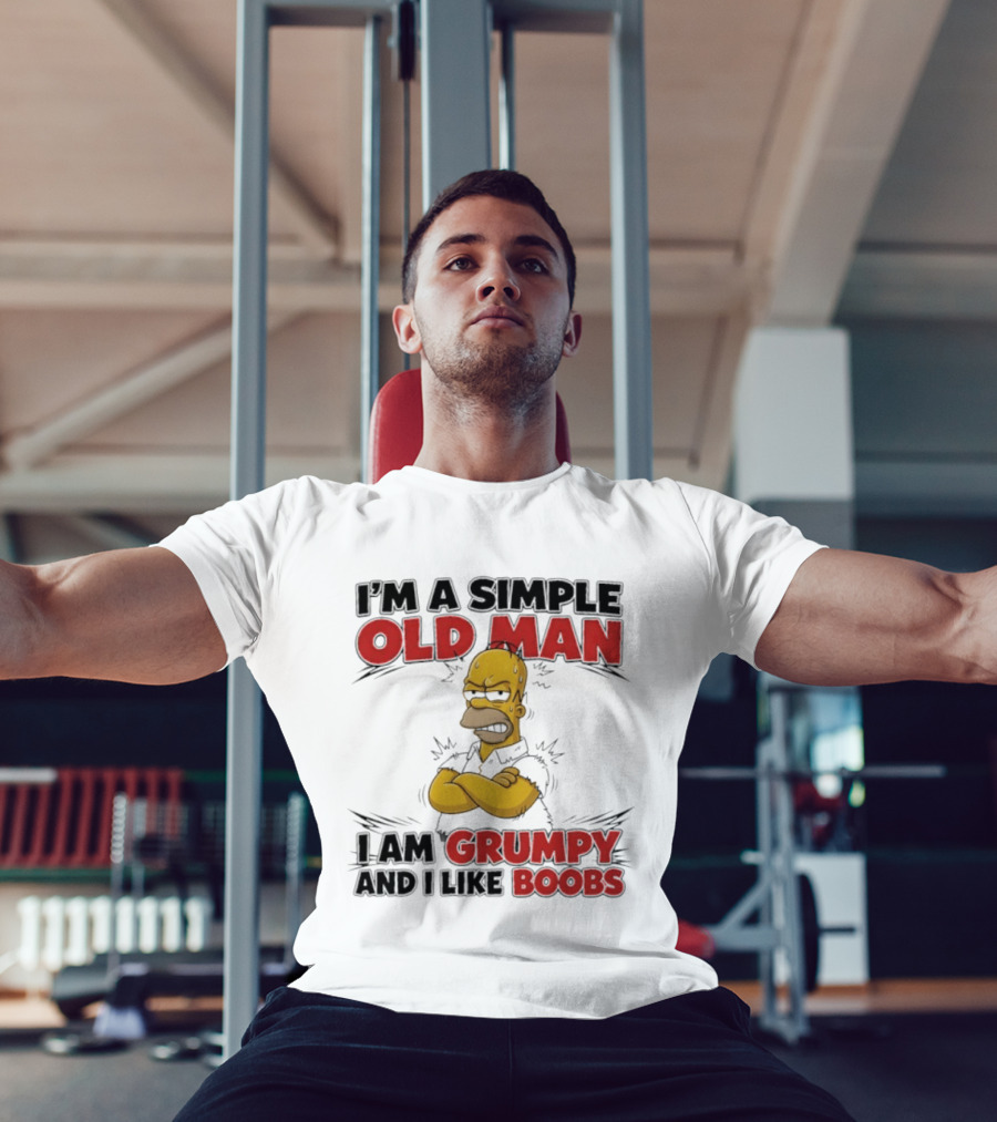 I'm A Simple Old Man I Am Grumpy And I Like Boobs T-Shirt