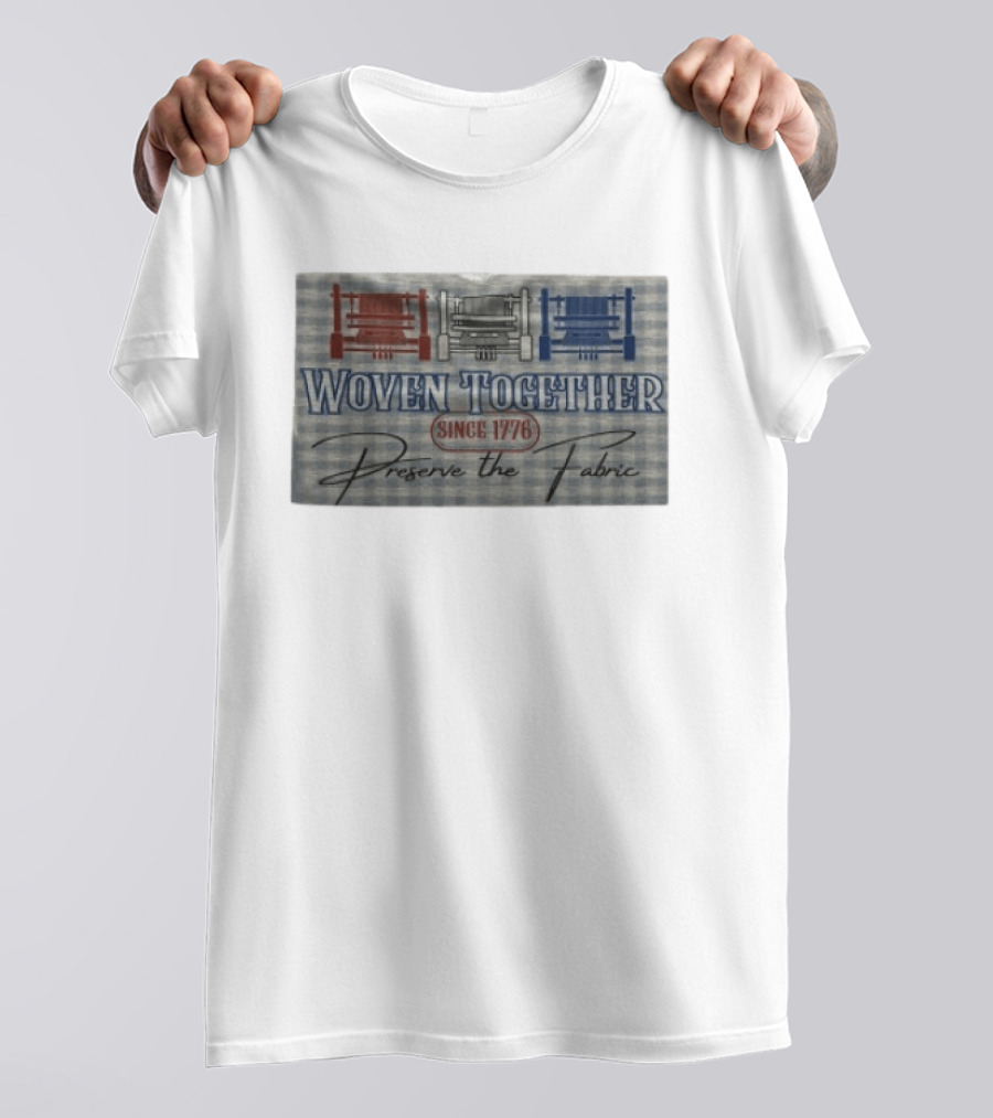 Woven Together Preserve The Fabric Since 1776 Patriotic Looms T-Shirt