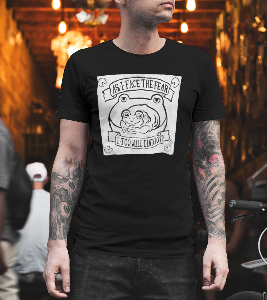 As I Face The Fear I Too Will Find Joy Frog T-Shirt