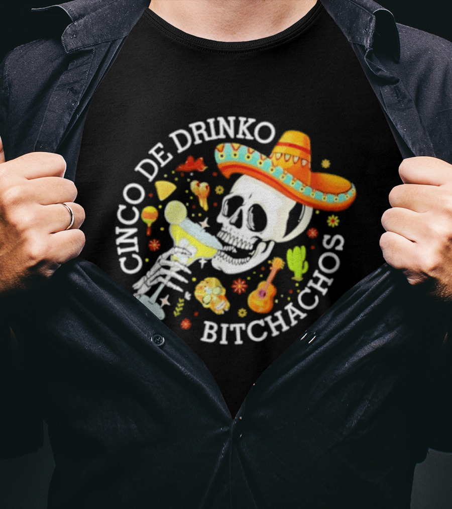 Cinco De Drinko Bitchachos Skeleton Sombrero Margarita Celebration T-Shirt
