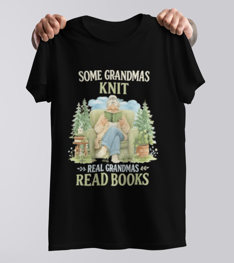 Some Grandmas Knit Real Grandmas Read Books Cozy Reading Grandma T-Shirt