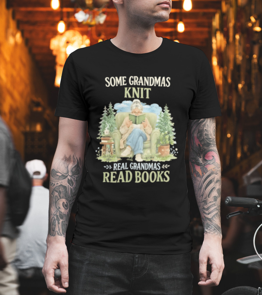 Some Grandmas Knit Real Grandmas Read Books Cozy Reading Grandma T-Shirt