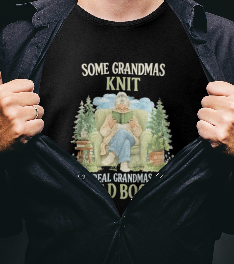 Some Grandmas Knit Real Grandmas Read Books Cozy Reading Grandma T-Shirt