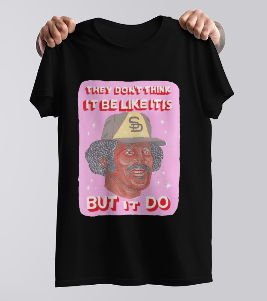 Oscar Gamble San Diego Padres They Don't Think It Be Like It Is But It Do MLB Vintage Meme T-Shirt