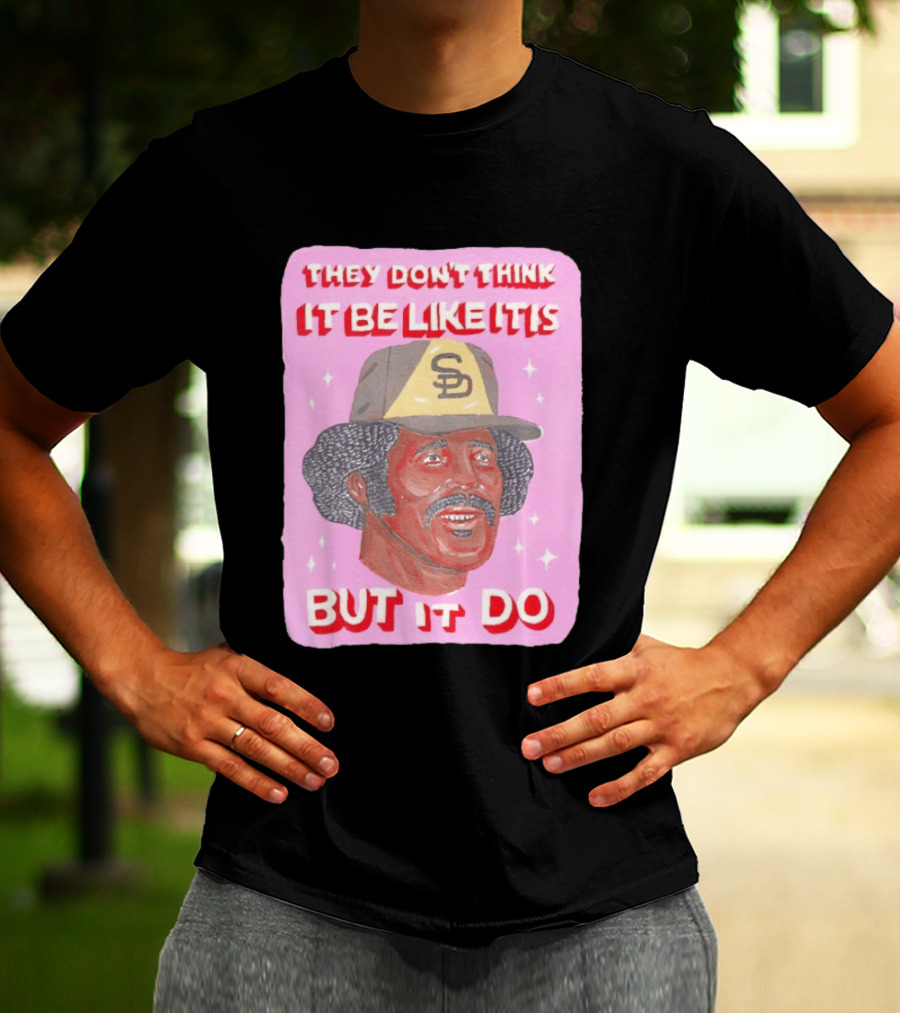 Oscar Gamble San Diego Padres They Don't Think It Be Like It Is But It Do MLB Vintage Meme T-Shirt