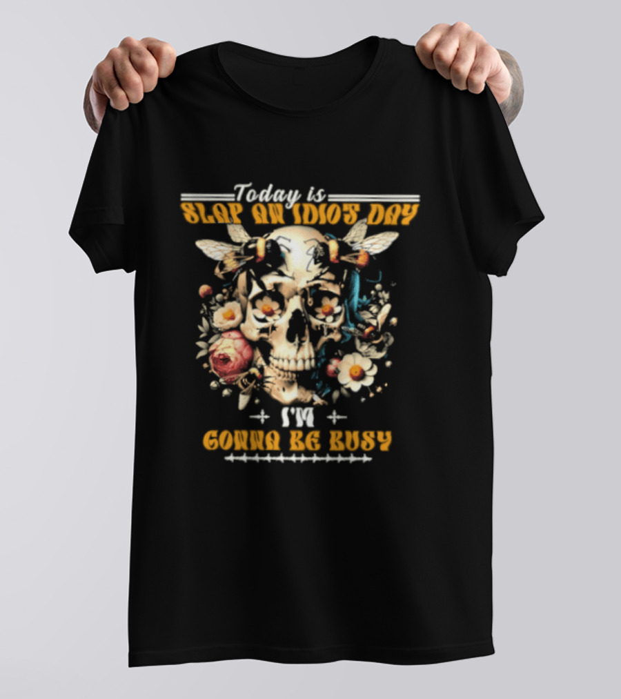 Skull And Bee Today Is Slap An Idiot Day I'm Gonna Be Busy T-Shirt